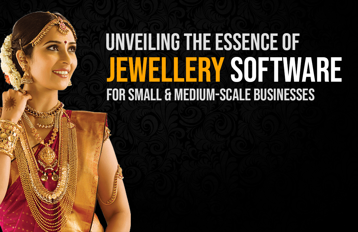 Unveiling the Essence of Jewellery Software for Small & Medium-Scale 